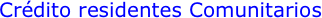 Crédito residentes Comunitarios