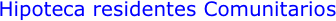 Hipoteca residentes Comunitarios