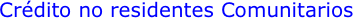 Crédito no residentes Comunitarios