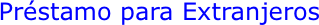 Préstamo para Extranjeros