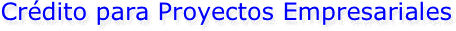 Crédito para Proyectos Empresariales