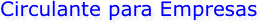  Circulante para Empresas EmpresaaEmpresariales