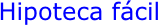 Hipoteca fácil