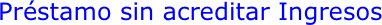 Préstamo sin acreditar Ingresos 