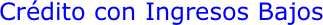Crédito con Ingresos Bajos