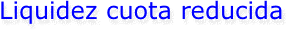 Liquidez cuota reducida