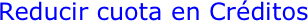 Reducir cuota en Créditos